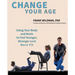 Change Your Age: Using Your Body and Brain to Feel Younger, Stronger, and More Fit