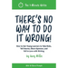 There's No Way to Do It Wrong!: How to Get Young Learners to Take Risks, Tell Stories, Share Opinions, and Fall in Love with Writing