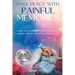 Make Peace With Painful Memories: Learn How To Forgive When You Cannot Forget. Tips On Creating A Beautiful Life
