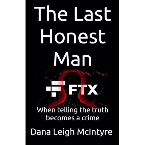 Ftx: The Last Honest Man - When Telling The Truth Becomes A Crime