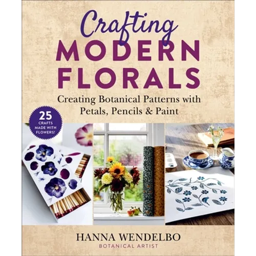 Crafting Modern Florals: Creating Botanical Patterns with Petals, Pencils & Paint