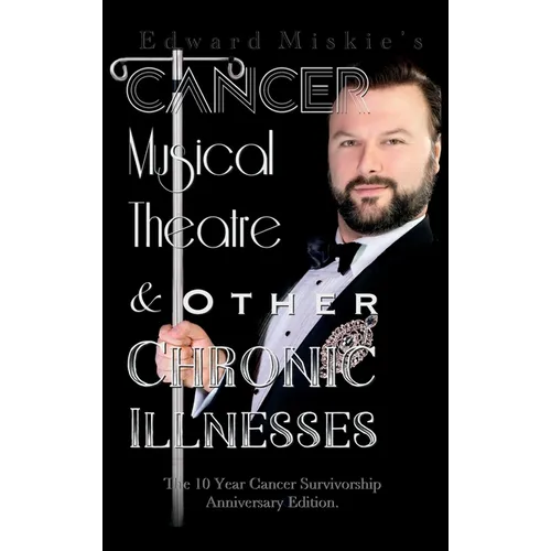 Cancer, Musical Theatre & Other Chronic Illnesses: 10-Year Cancer Survivorship Anniversary Edition