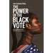 The Power of the Black Vote: And Government Tactics to Block It