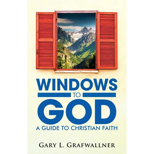 Windows to God: A Guide to Christian Faith