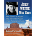 John Wayne Was Here: The Film Locations and Favorite Places of an American Icon