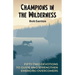 Champions in the Wilderness: Fifty-Two Devotions to Guide and Strengthen Emerging Overcomers