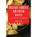 Instant Vortex Air Fryer Recipes: Tasty Recipes for Beginners