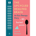 The Upcycled Healing Brain: An Eco-Therapy Diary in 80 Buried Spoons
