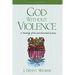God Without Violence, Second Edition: A Theology of the God Revealed in Jesus