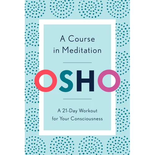 A Course in Meditation: A 21-Day Workout for Your Consciousness
