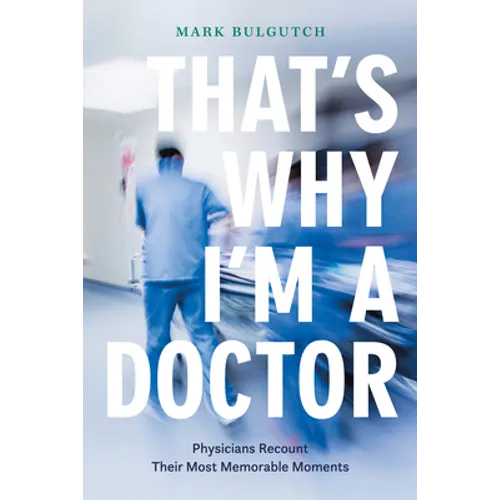 That's Why I'm a Doctor: Physicians Recount Their Most Memorable Moments
