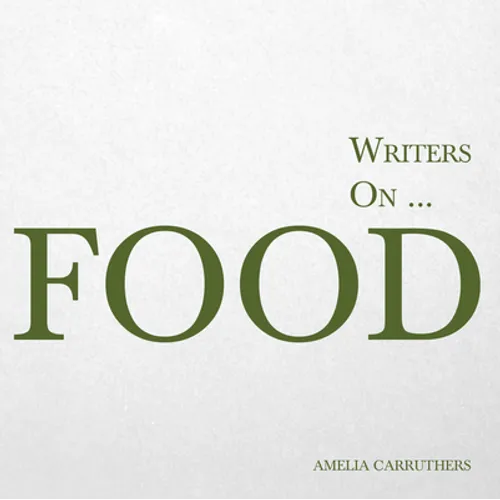 Writers On... Food: A Book of Quotes, Poems and Literary Reflections