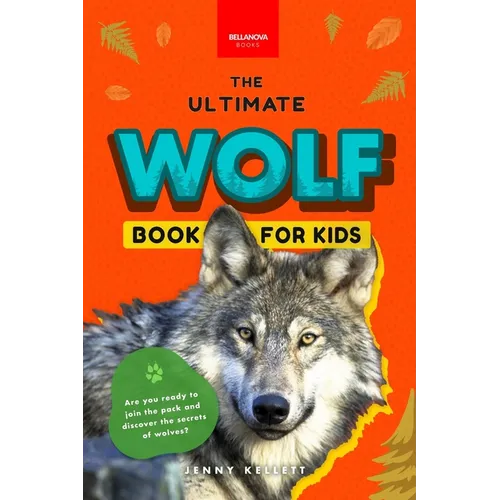 Wolves The Ultimate Wolf Book for Kids: 100+ Amazing Wolf Facts, Photos, Quiz + More