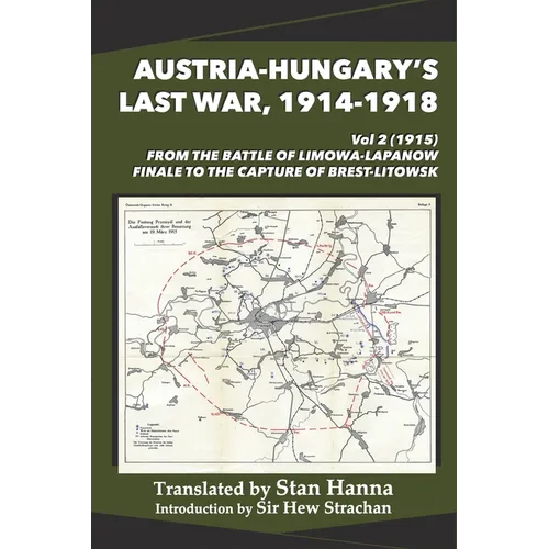 Austria-Hungary's Last War, 1914-1918 Vol 2 (1915): From the Battle of Limanowa-Lapanow Finale to the Capture of Brest-Litowsk
