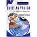 Quilt As You Go For Absolute Beginner's: A Modern Guide to Creative Quilting