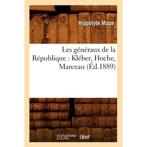 Les Généraux de la République: Kléber, Hoche, Marceau (Éd.1889)