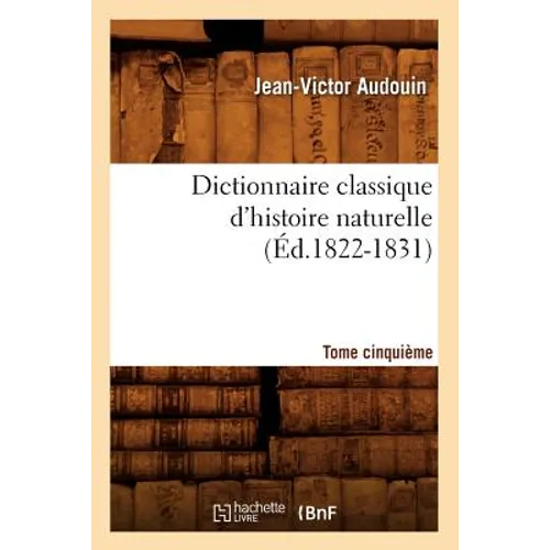 Dictionnaire Classique d'Histoire Naturelle. Tome Cinquième (Éd.1822-1831)