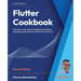 Flutter Cookbook - Second Edition: 100+ real-world recipes to build cross-platform applications with Flutter 3.x powered by Dart 3 (alpha)