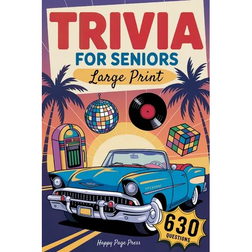 Trivia for Seniors: 630 Easy to Read, Fun & Nostalgic Questions Through the 50s, 60s, 70s, 80s & 90s Packed with Curious Facts, Timeless Memories, and