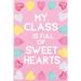 My Class Is Full Of Sweet Hearts: Valentines Day Teacher Gift for Teachers, Teacher Assistant, Daycare Worker, Nursery Worker, Nanny.