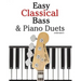 Easy Classical Bass & Piano Duets: Featuring Music of Strauss, Grieg, Bach and Other Composers