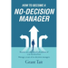 How to Become a No-Decision Manager: Become an enlightened subordinate of a no-decision boss, Manage a team of no-decision managers