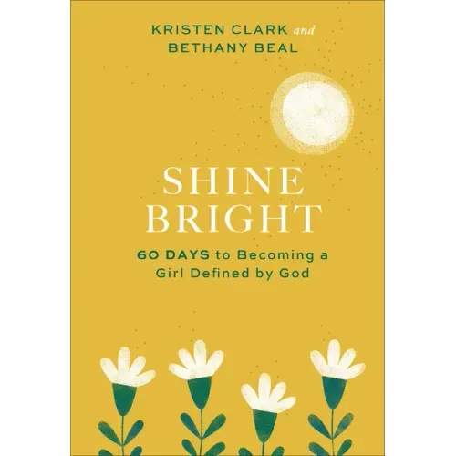 Shine Bright: 60 Days to Becoming a Girl Defined by God