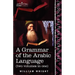 A Grammar of the Arabic Language (Two Volumes in One)