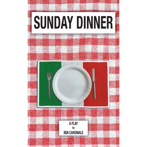 Sunday Dinner: A Play in Three Acts