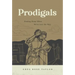 Prodigals: Finding Home When We've Lost the Way