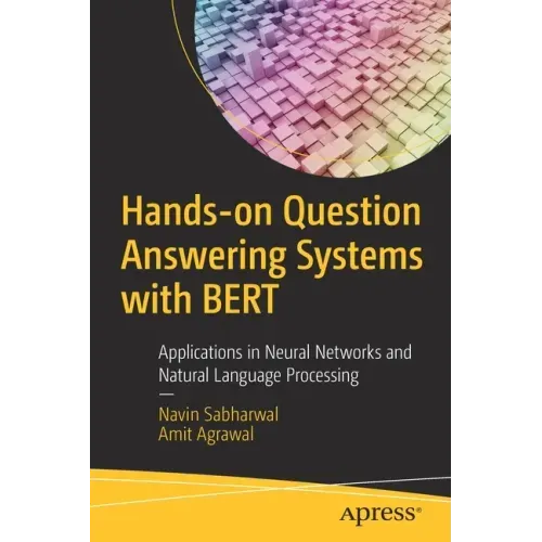Hands-On Question Answering Systems with Bert: Applications in Neural Networks and Natural Language Processing