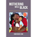 Mothering While Black: Boundaries and Burdens of Middle-Class Parenthood