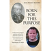 Born for This Purpose: A mother's journey through the grief process and how God prepared her son for this day and how faith and the lessons G