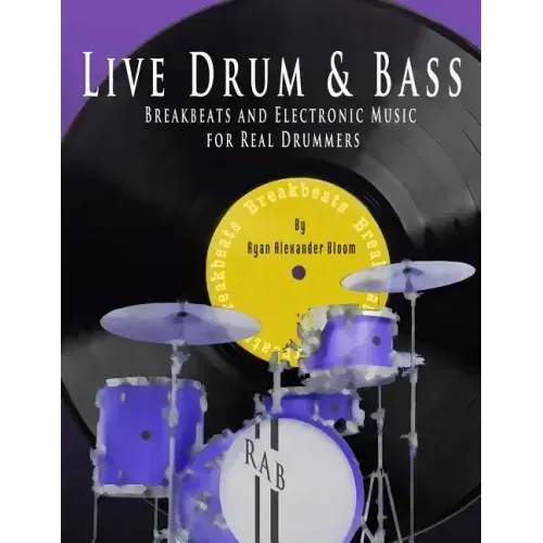 Live Drum & Bass: Breakbeats and Electronic Music for Real Drummers