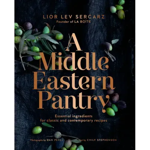 A Middle Eastern Pantry: Essential Ingredients for Classic and Contemporary Recipes: A Cookbook