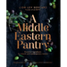 A Middle Eastern Pantry: Essential Ingredients for Classic and Contemporary Recipes: A Cookbook