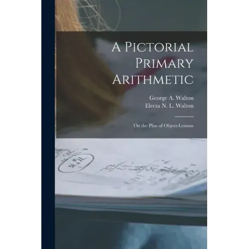 A Pictorial Primary Arithmetic: on the Plan of Object-lessons
