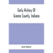 Early History Of Greene County, Indiana: As Taken From The Official Records, And Compiled From Authentic Recollection, By Pioneer Settlers; Embracing