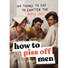 How to Piss Off Men: 109 Things to Say to Shatter the Male Ego