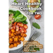 Heart Healthy Cookbook for Two 25 Quick & Easy Prevent and Reverse Heart Disease Recipes to Cook Low Cholesterol Meals in Less than 30 minutes