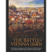 The Battle of Vienna (1683): The History and Legacy of the Decisive Conflict between the Ottoman Turkish Empire and Holy Roman Empire