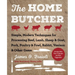 The Home Butcher: Simple, Modern Techniques for Processing Beef, Lamb, Sheep & Goat, Pork, Poultry & Fowl, Rabbit, Venison & Other Game