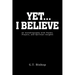 Yet... I Believe: An Autobiography with Poems, Prayers, and Spiritual Insights