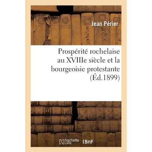 Prospérité Rochelaise Au Xviiie Siècle Et La Bourgeoisie Protestante . Préface