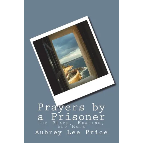 Prayers by a Prisoner: for Peace, Healing and Hope