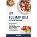 Low Fodmap Diet Cookbook: Essential Guide of Low Fodmap Diet Plus Simple Recipes (Improve Digestion, With Easy, Healthy and Satisfying Recipes)