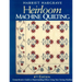 Heirloom Machine Quilting, 4th Edition: A Comprehensive Guide to Hand-Quilting Effects Using Your Sewing Machine