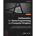Mathematics for Game Programming and Computer Graphics: Explore the essential mathematics for creating, rendering, and manipulating 3D virtual environ