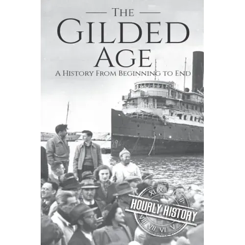 The Gilded Age: A History From Beginning to End