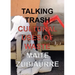 Talking Trash: Cultural Uses of Waste